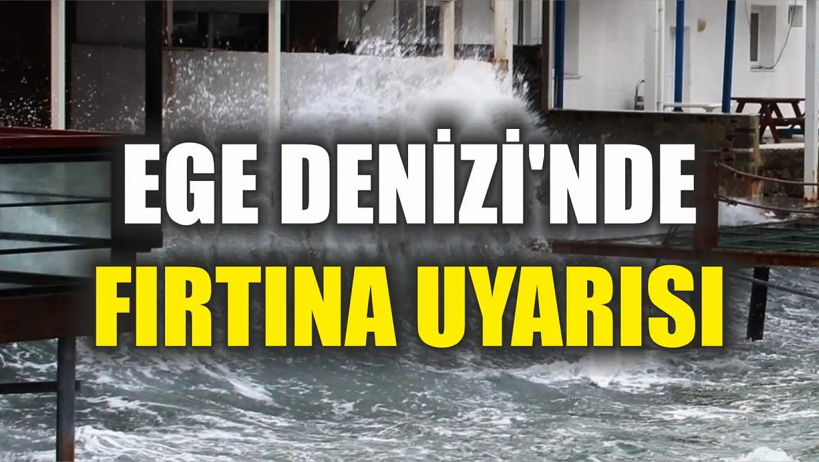 Ege Denizi'nde fırtına uyarısı