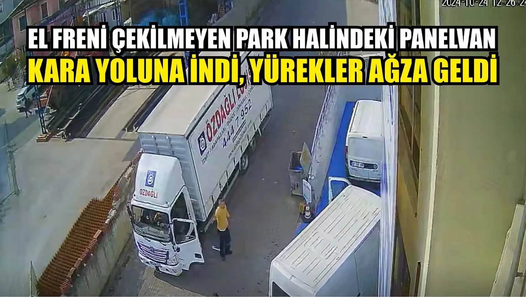 El freni çekilmeyen park halindeki panelvan kara yoluna indi, yürekler ağza geldi