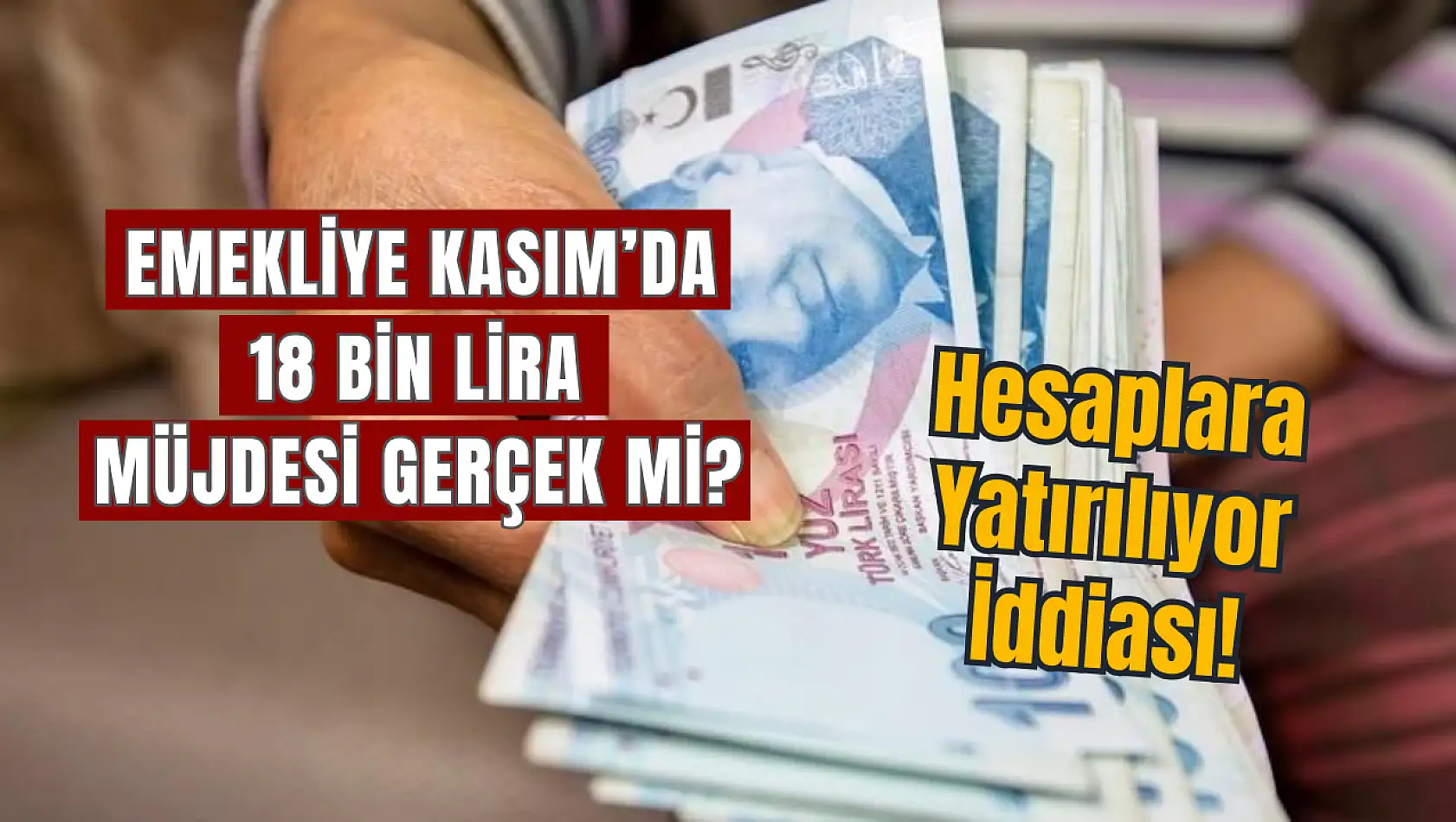 Emekli'ye Kasım'da 18 Bin Lira Müjdesi Gerçek mi? Hesaplara yatırılıyor iddiası!