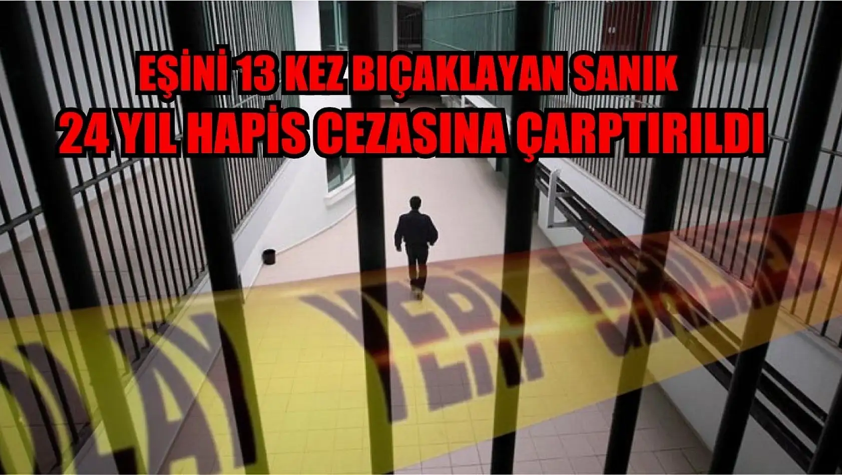 Eşini 13 kez bıçaklayan sanık 24 yıl hapis cezasına çarptırıldı