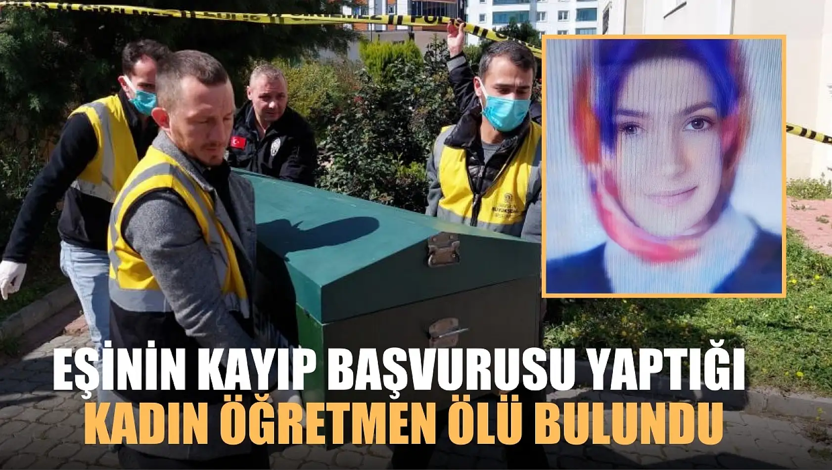 Eşinin kayıp başvurusu yaptığı kadın öğretmen ölü bulundu