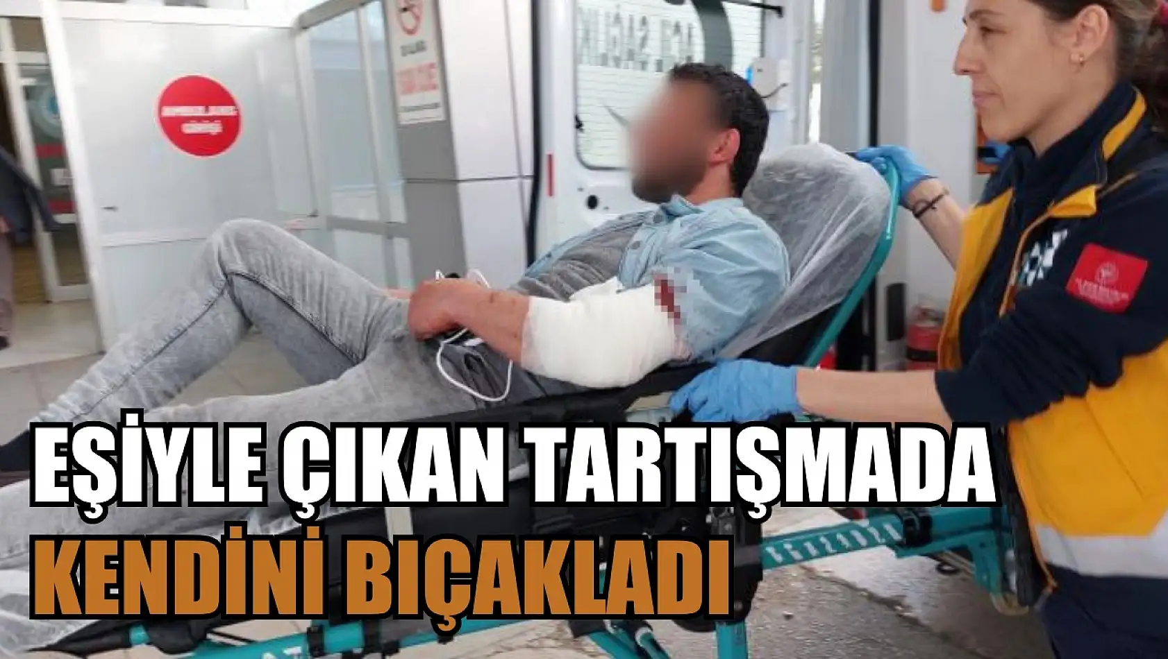 Eşiyle çıkan tartışmada kendini bıçakladı