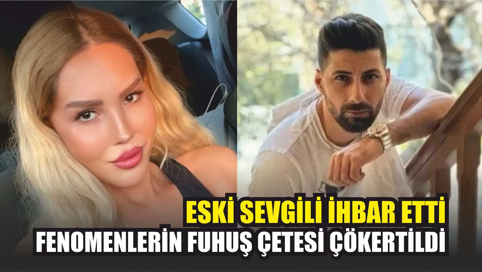 Eski sevgili ihbar etti, fenomenlerin fuhuş çetesi çökertildi