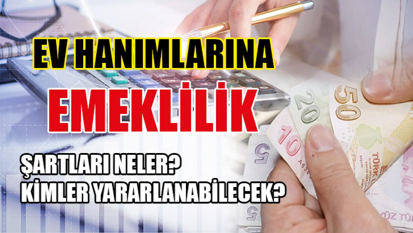 Ev hanımlarına emeklilik şartları neler? Kimler yararlanabilecek?