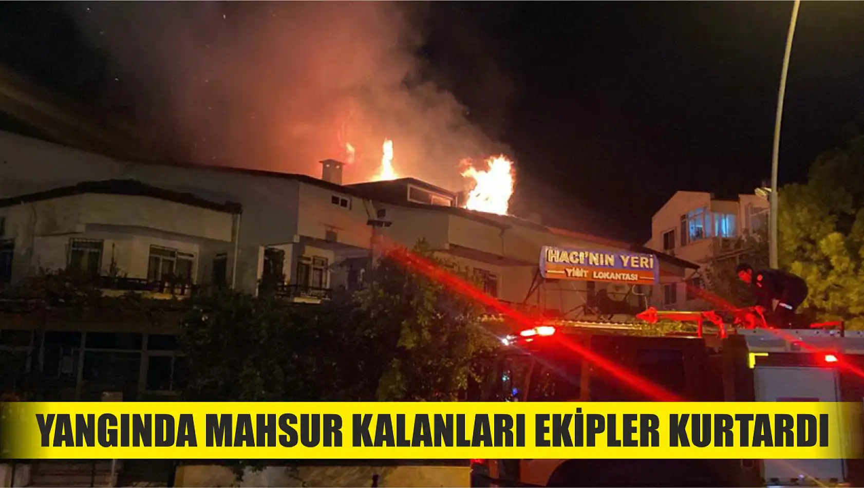 Yangında mahsur kalanları ekipler kurtardı