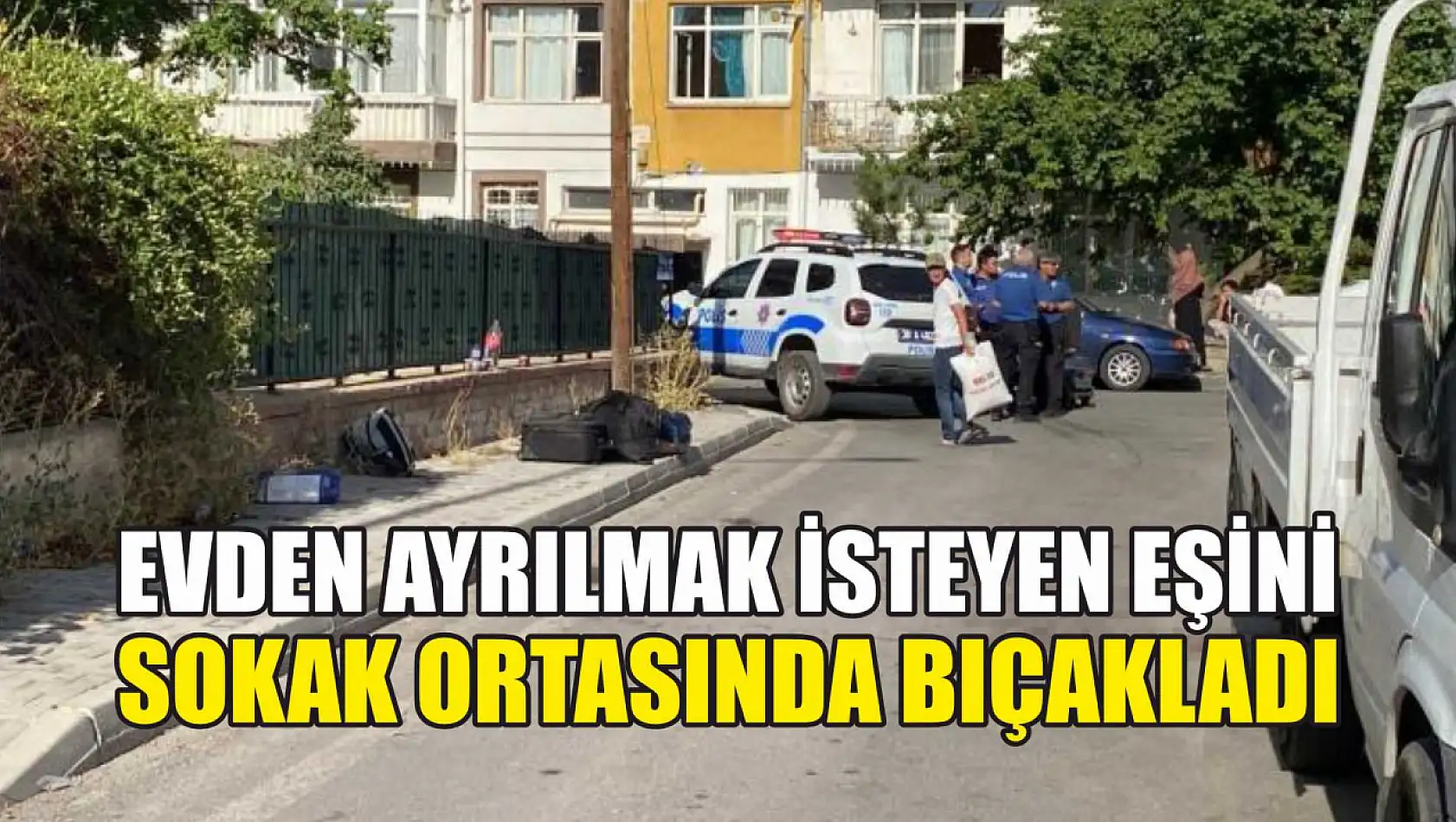 Evden ayrılmak isteyen eşini sokak ortasında bıçakladı