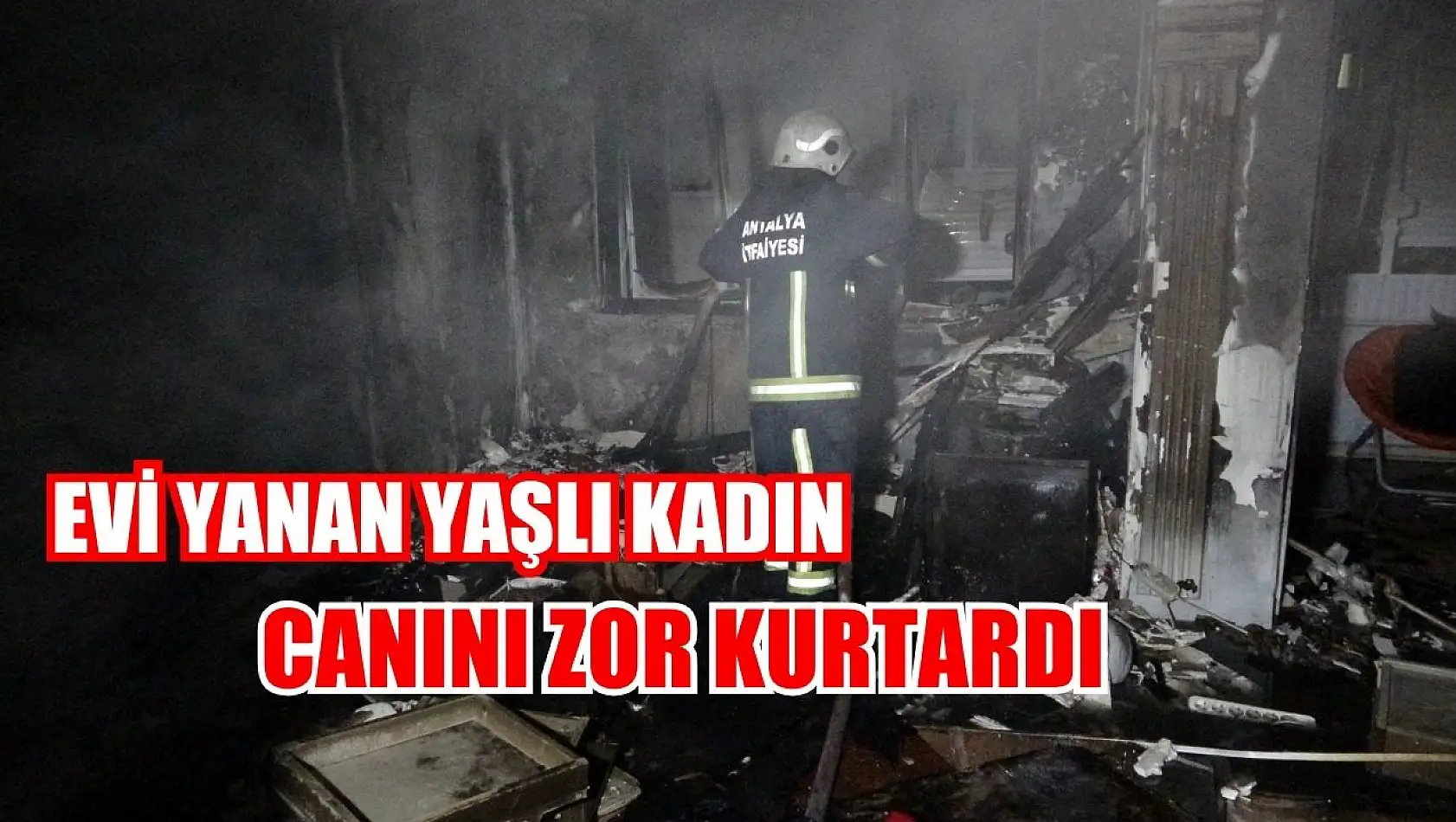 Evi yanan yaşlı kadın, canını zor kurtardı