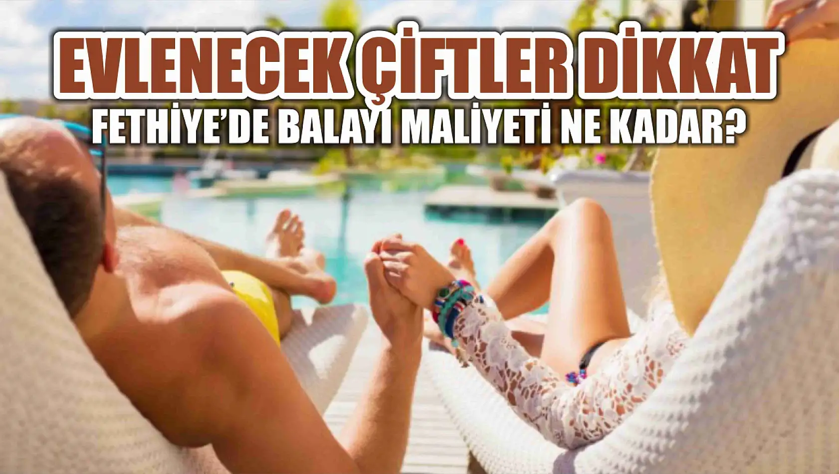 Evlenecek çiftler dikkat, Fethiye'de balayı maliyeti ne kadar?