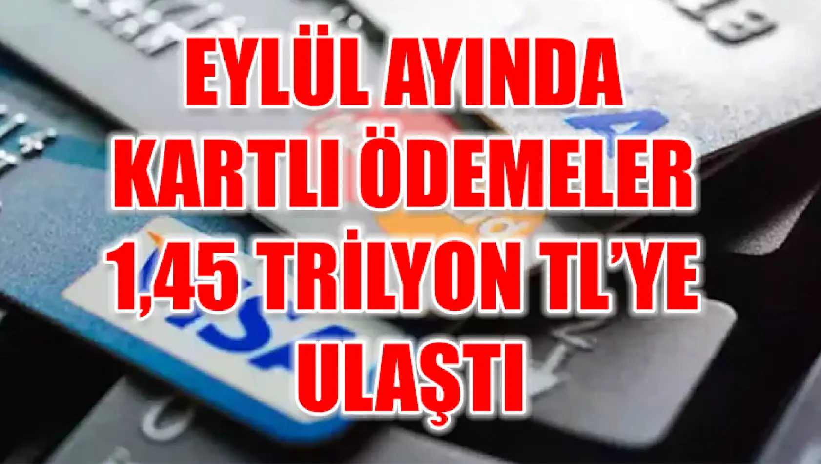 Eylül ayında kartlı ödemeler 1,45 trilyon TL'ye ulaştı