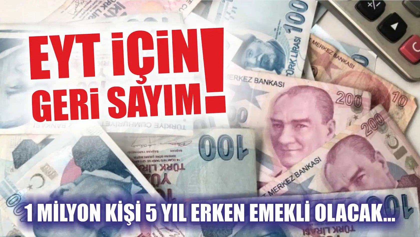 EYT için geri sayım! 1 milyon kişi 5 yıl erken emekli olacak...