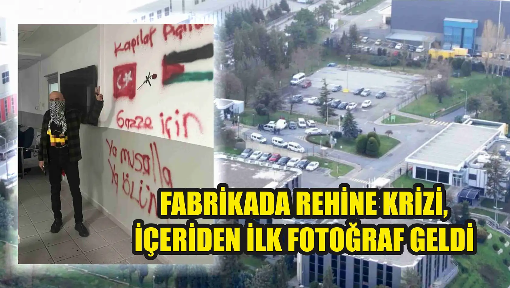 Fabrikada rehine krizi, içeriden ilk fotoğraf geldi