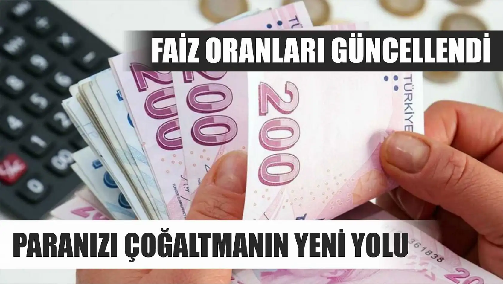 Faiz oranları güncellendi: Paranızı çoğaltmanın yeni yolu