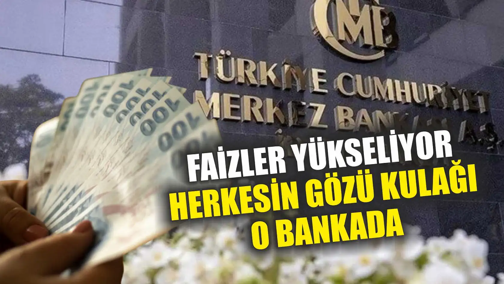 Faizler Yükseliyor Herkesin Gözü Kulağı O Bankada