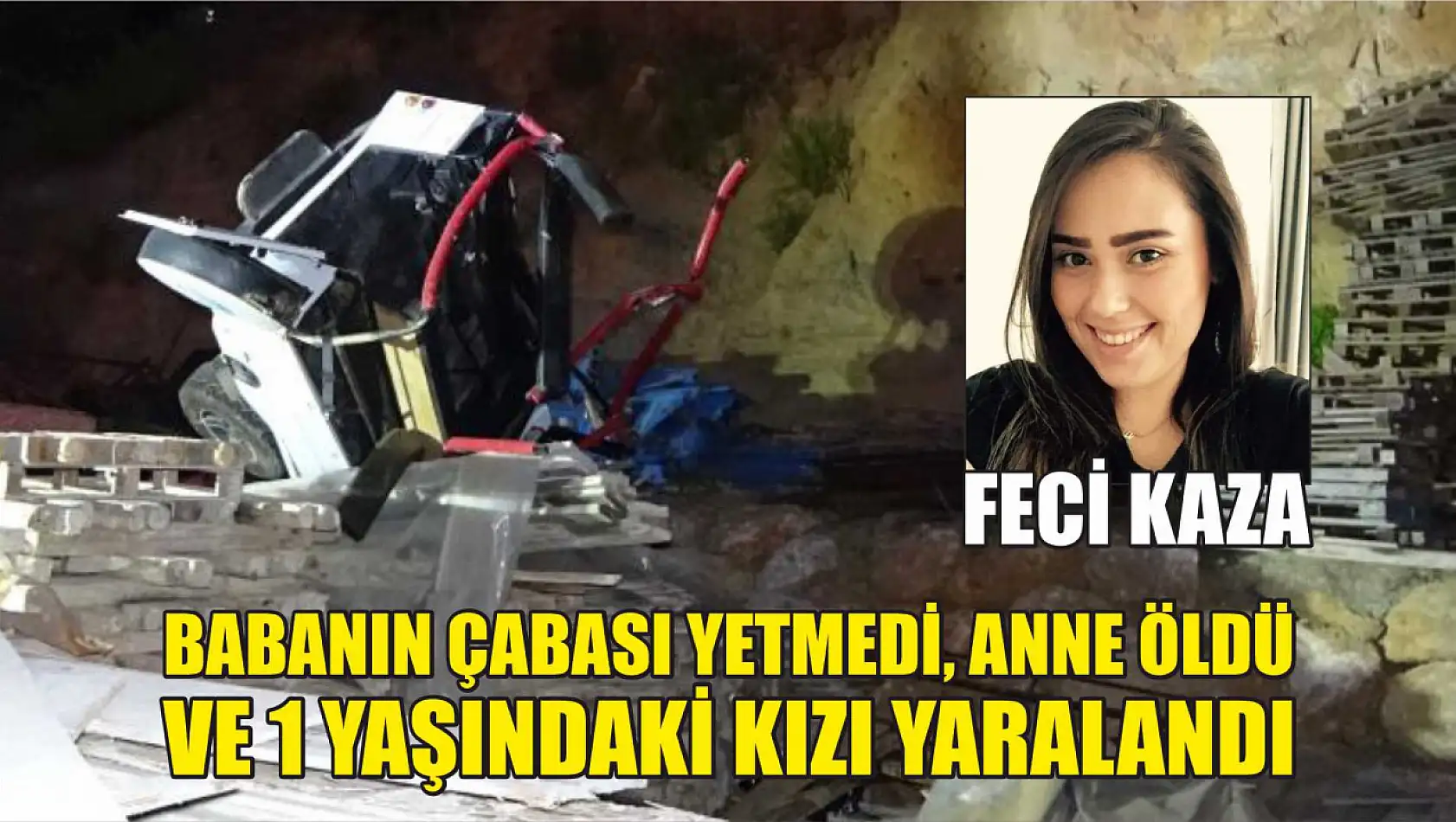 Feci kaza: Babanın çabası yetmedi, anne öldü ve 1 yaşındaki kızı yaralı