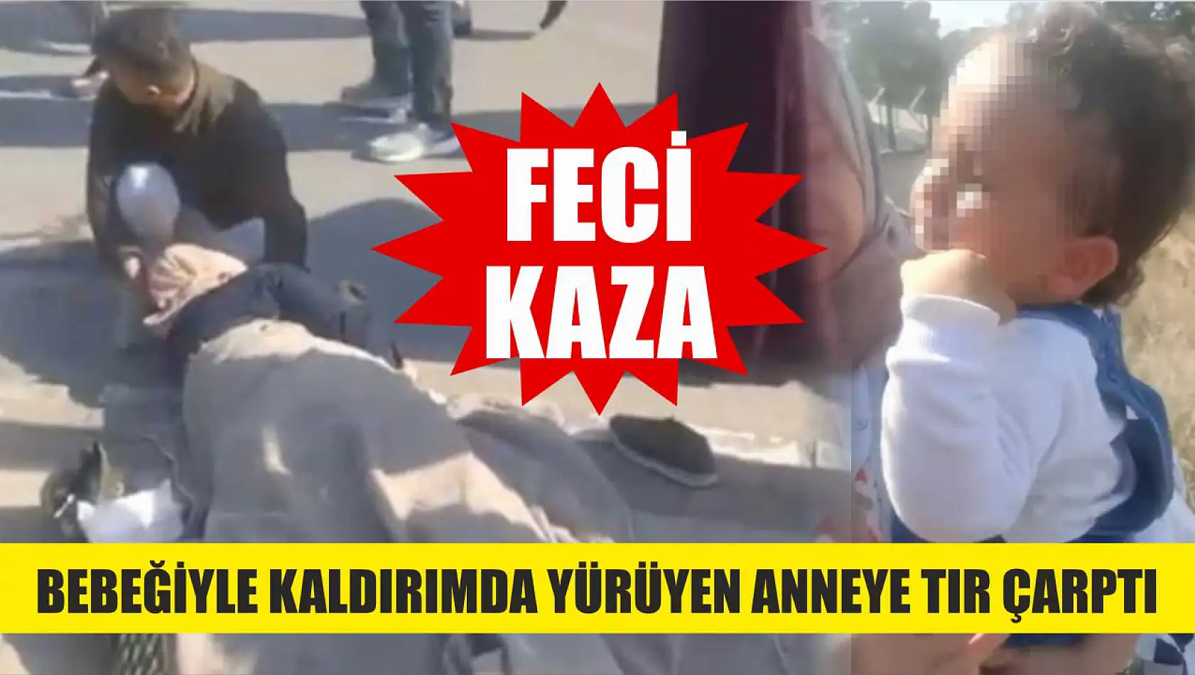 Feci kaza: Bebeğiyle kaldırımda yürüyen anneye tır çarptı