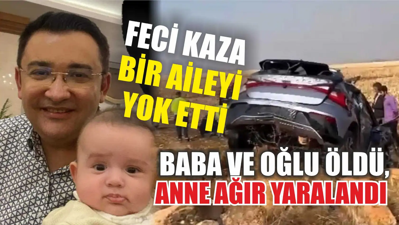 Feci kaza bir aileyi yok etti: Baba ve oğlu öldü, anne ağır yaralandı