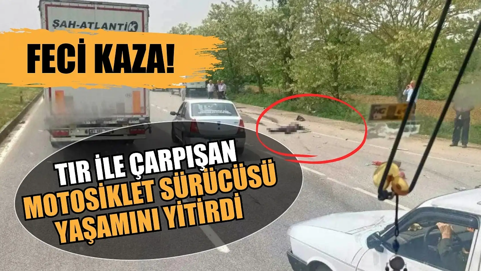 Feci kaza: Tır ile çarpışan motosiklet sürücüsü yaşamını yitirdi