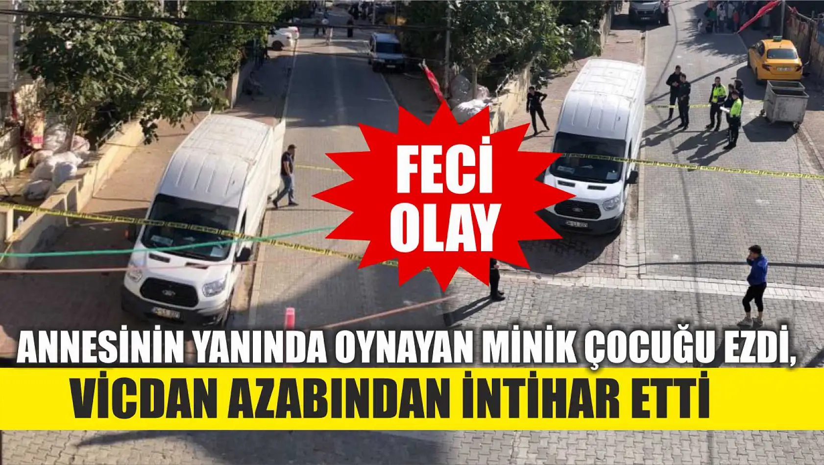 Feci olay: Annesinin yanında oynayan minik çocuğu ezdi, vicdan azabından intihar etti