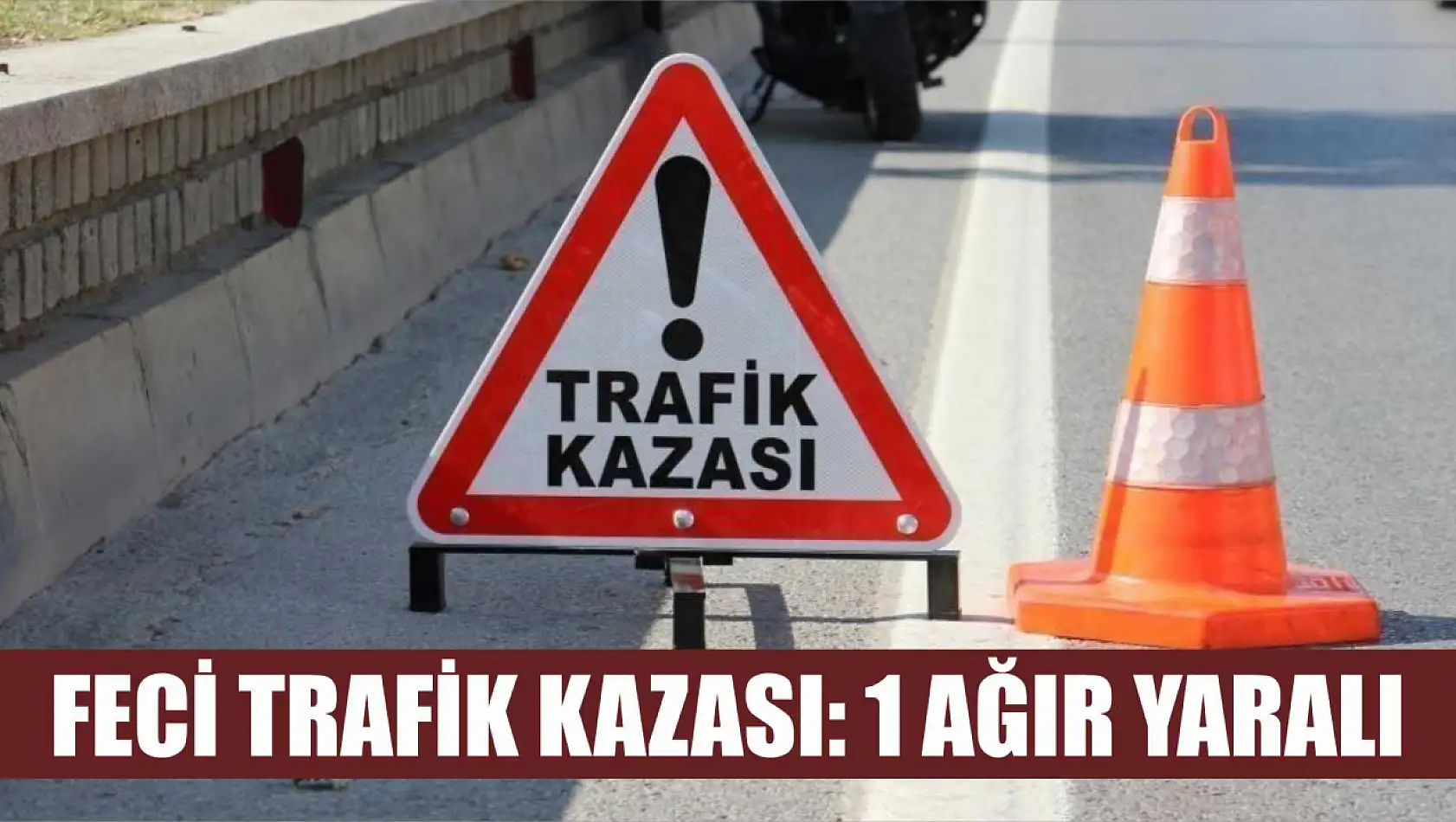 Feci trafik kazası: 1 ağır yaralı