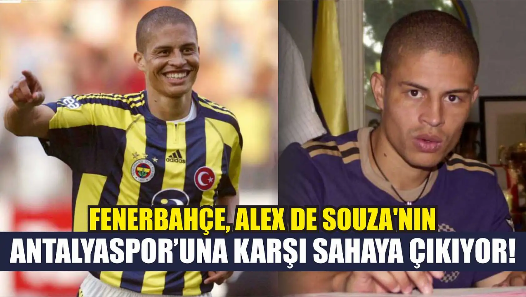 Fenerbahçe, Alex de Souza'nın Antalyaspor'una Karşı Sahaya Çıkıyor!