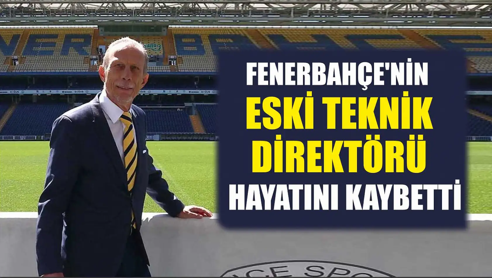 Fenerbahçe'nin Eski Teknik Direktörü Hayatını Kaybetti