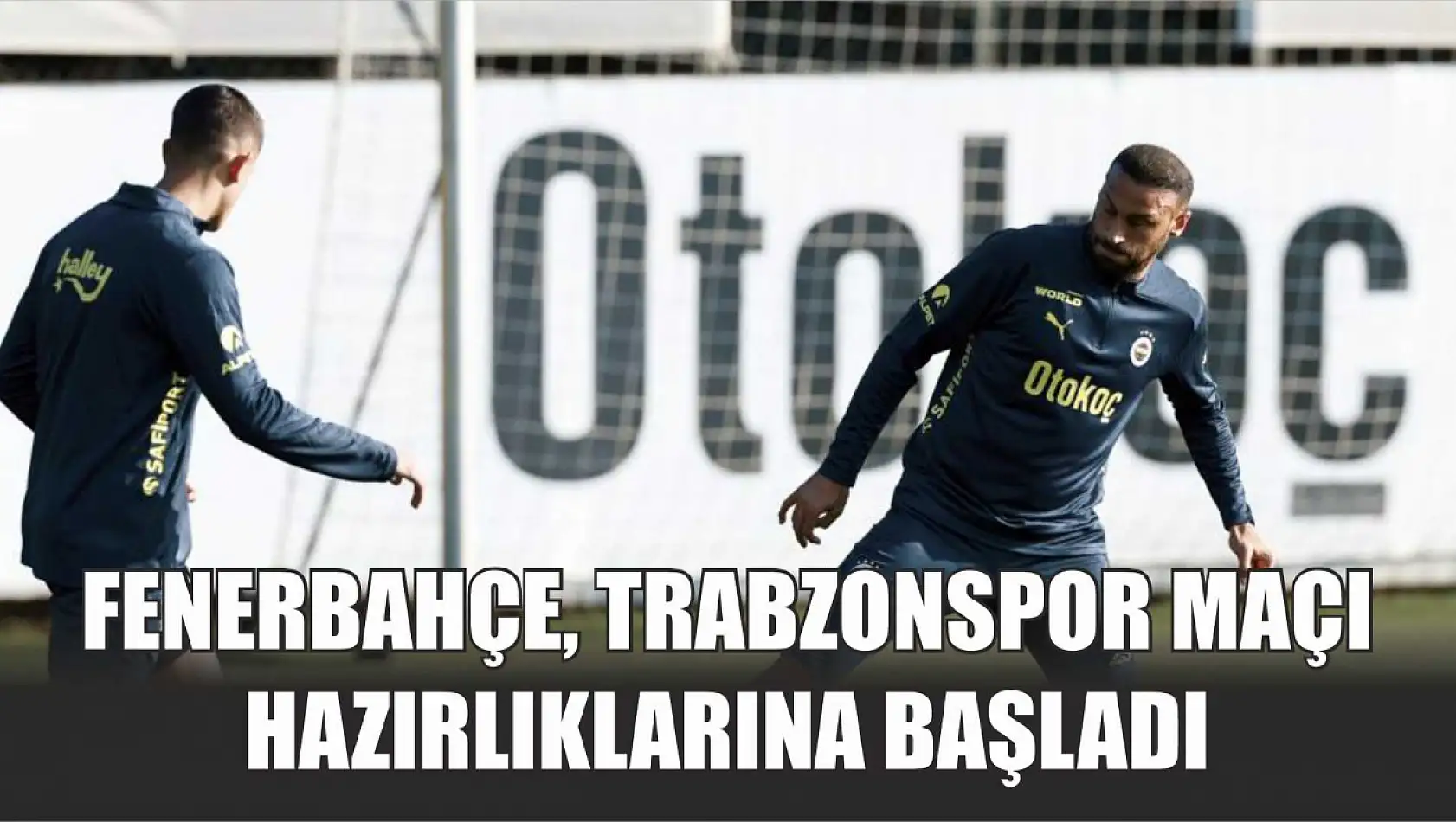 Fenerbahçe, Trabzonspor maçı hazırlıklarına başladı