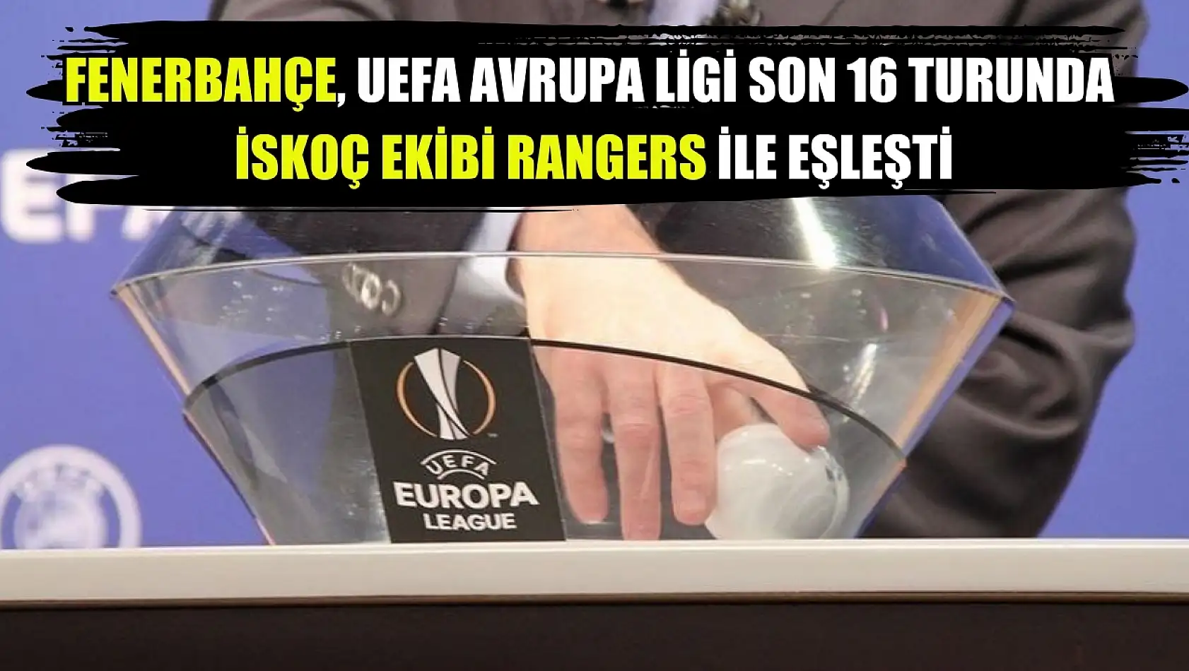 Fenerbahçe, UEFA Avrupa Ligi son 16 turunda İskoç ekibi Rangers ile eşleşti