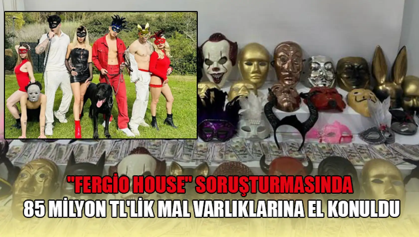 Fergio House soruşturmasında 85 milyon TL'lik mal varlıklarına el konuldu