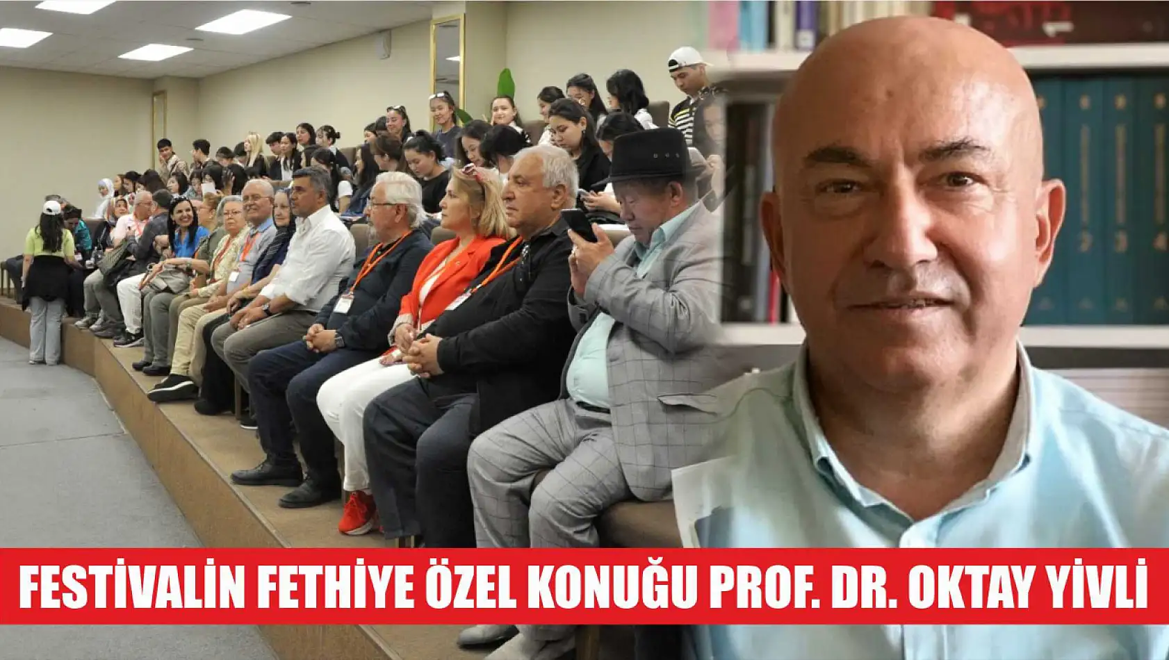 Festivalin Fethiye özel konuğu Prof. Dr. Oktay Yivli