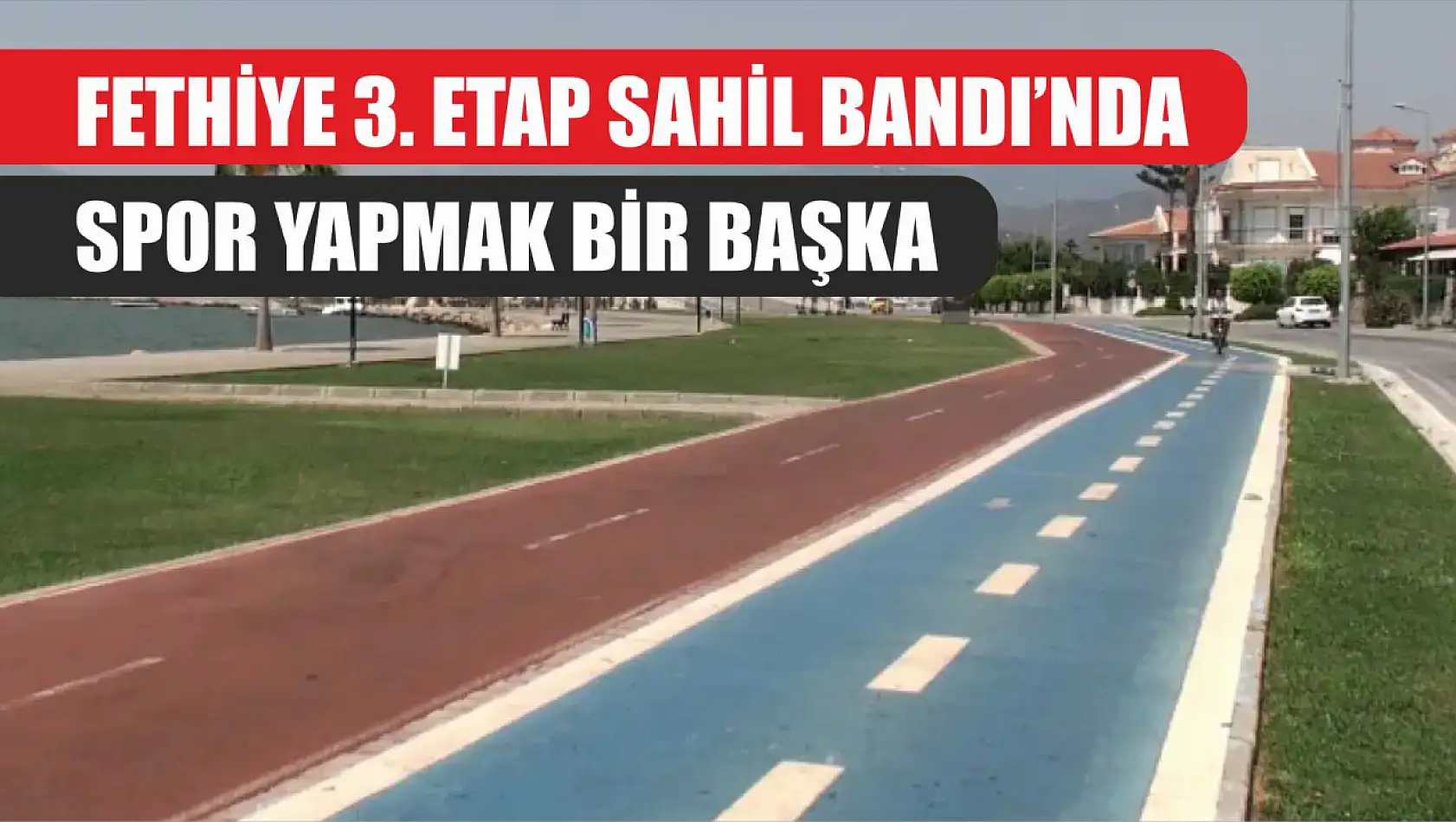 Fethiye 3. Etap Sahil Bandı'nda spor yapmak bir başka