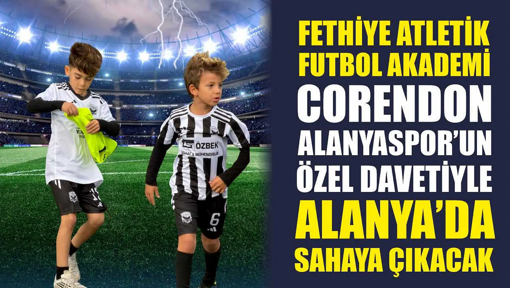 Fethiye Atletik Futbol Akademi, Corendon Alanyaspor'un Özel Davetiyle Alanya'da Sahaya Çıkacak
