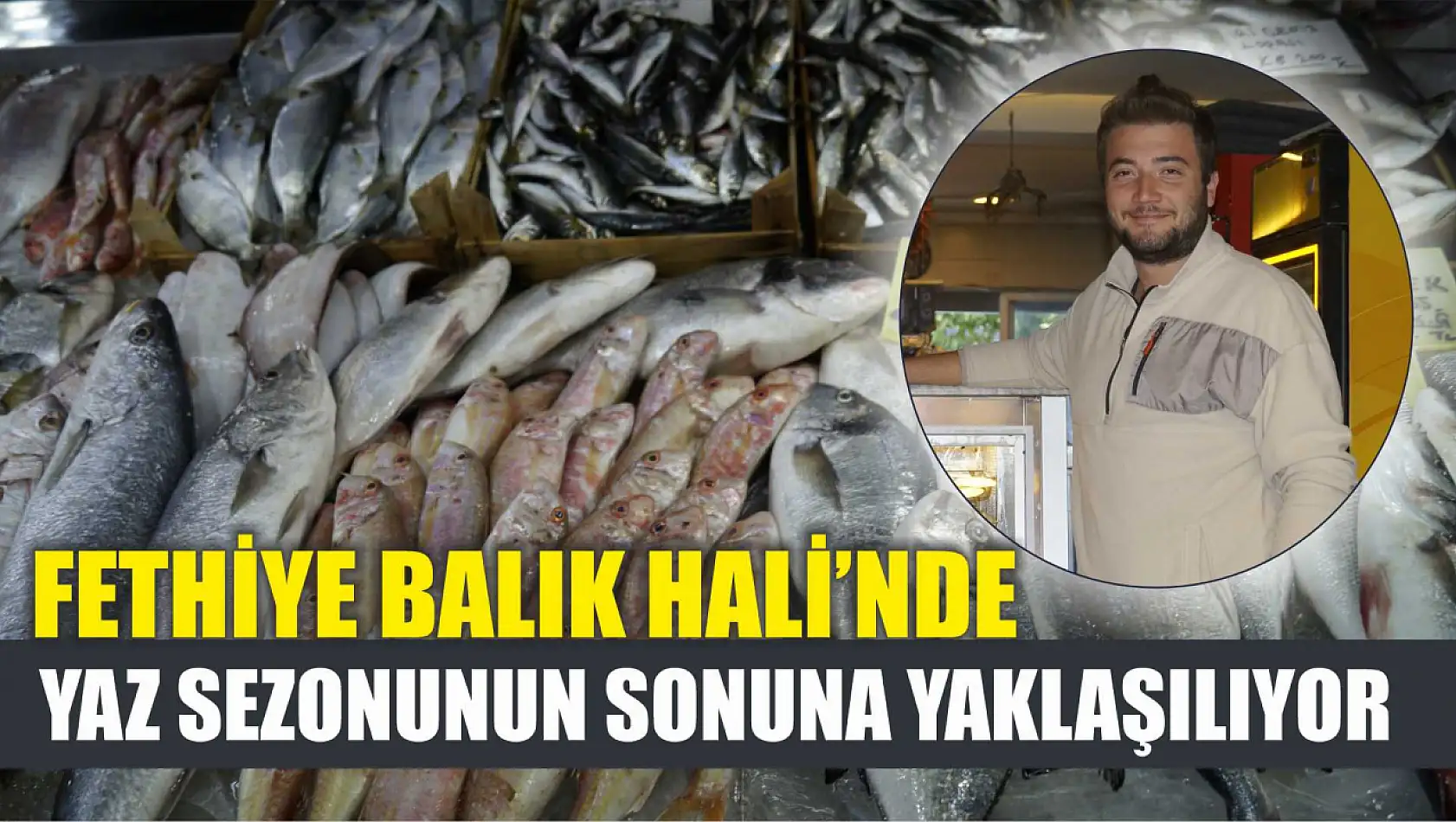 Fethiye Balık Hali'nde Yaz Sezonunun Sonuna Yaklaşılıyor