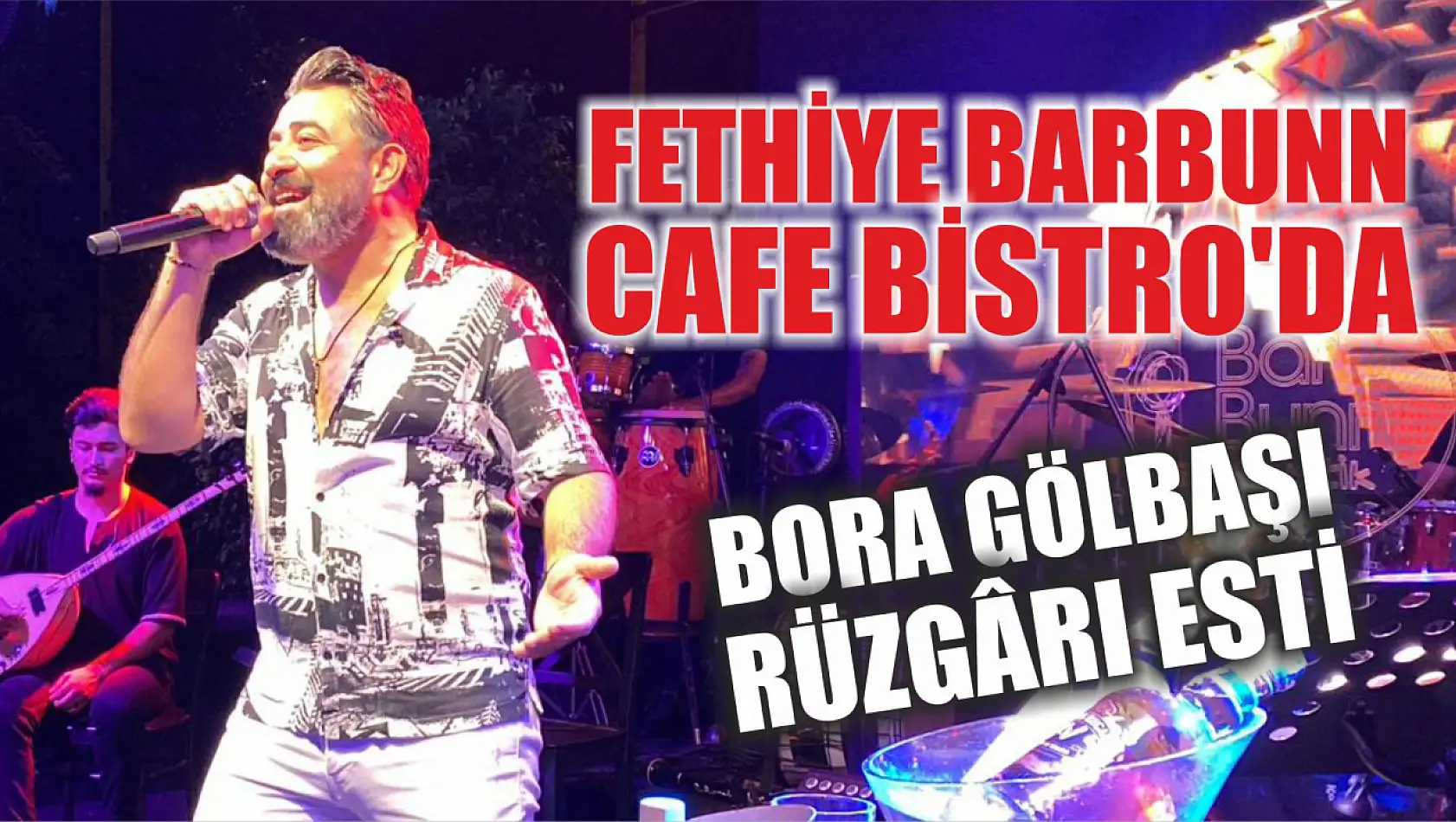 Fethiye Barbunn Cafe Bistro'da Bora Gölbaşı rüzgârı esti