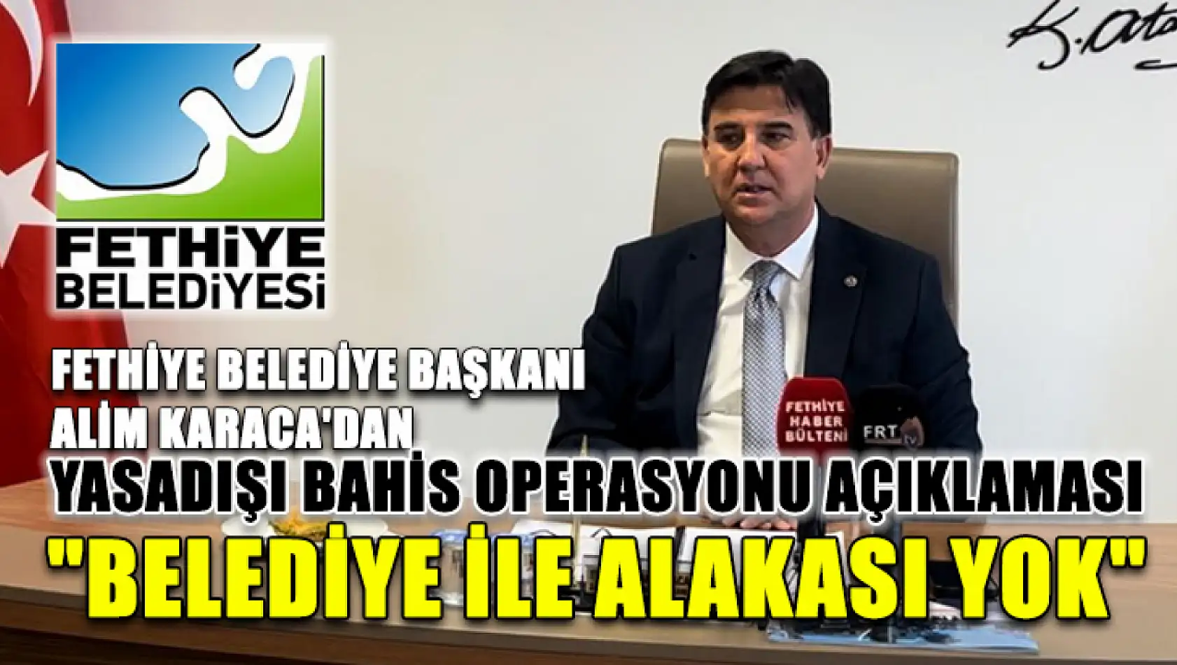 Fethiye Belediye Başkanı Alim Karaca'dan Yasadışı Bahis Operasyonu Açıklaması 'Belediye ile Alakası Yok'