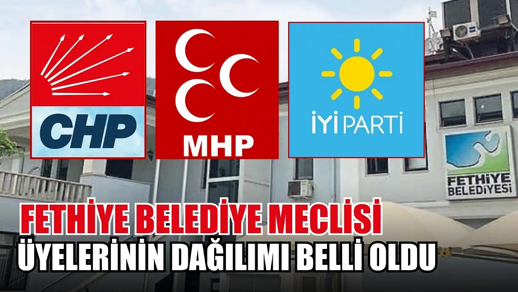 Fethiye Belediye Meclisi Üyelerinin Dağılımı Belli Oldu