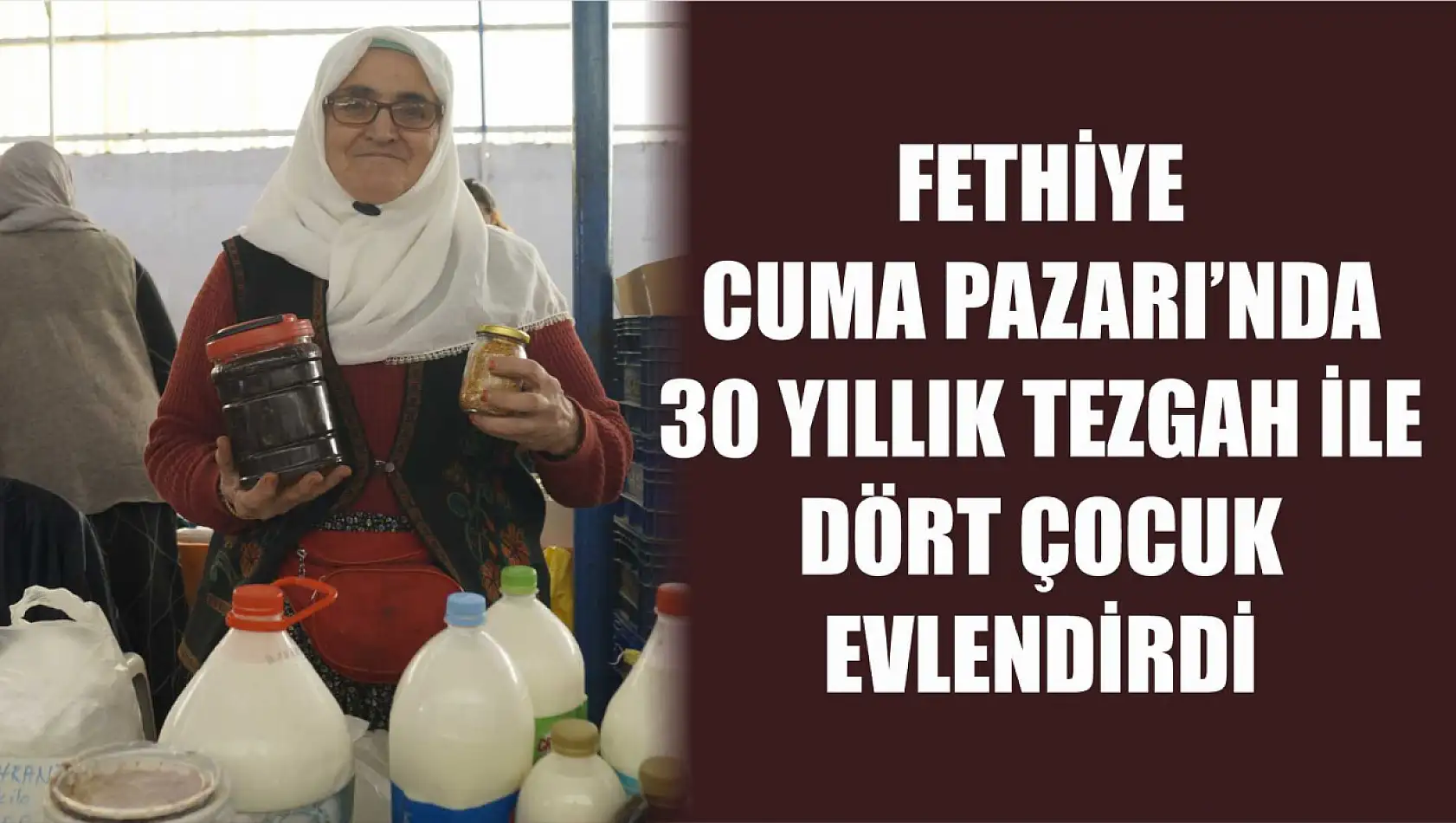 Fethiye Cuma Pazarı'nda 30 Yıllık Tezgah ile Dört Çocuk Evlendirdi