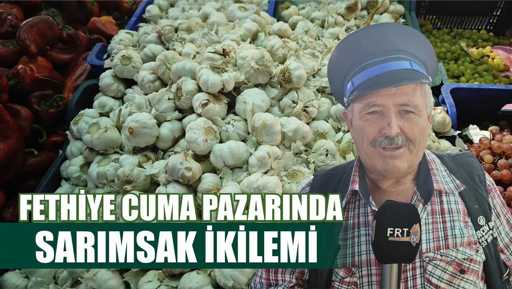 Fethiye Cuma pazarında sarımsak ikilemi