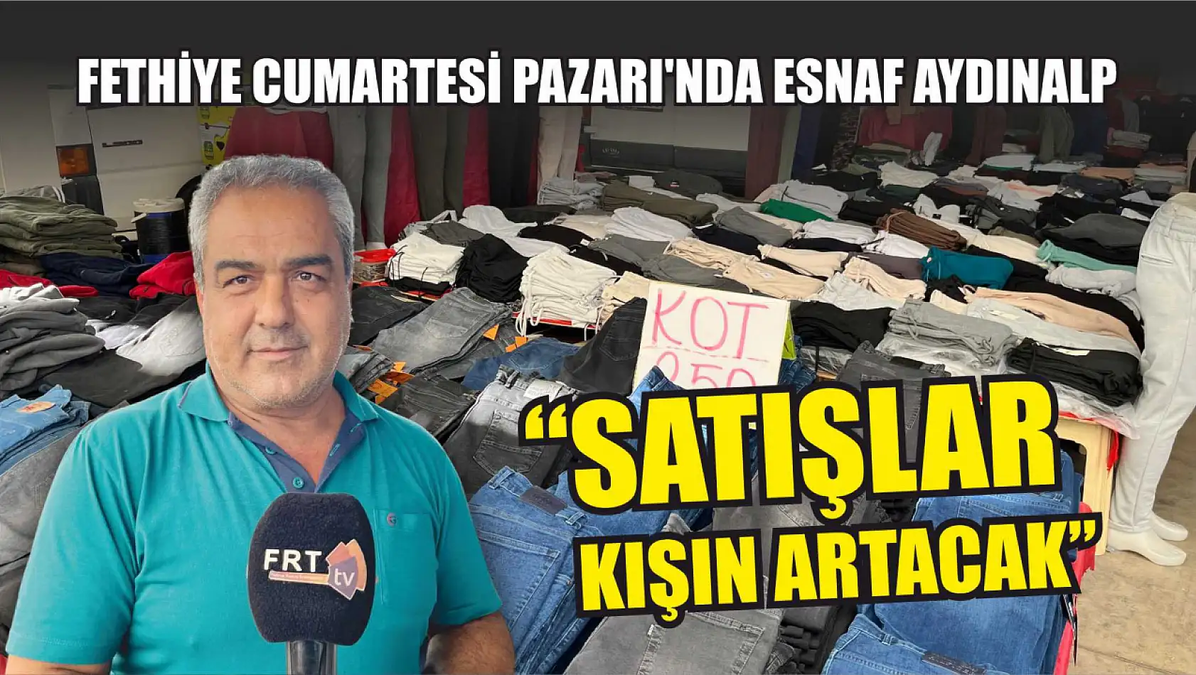 Fethiye Cumartesi Pazarı'nda Esnaf Aydınalp, 'Satışlar Kışın Artacak'