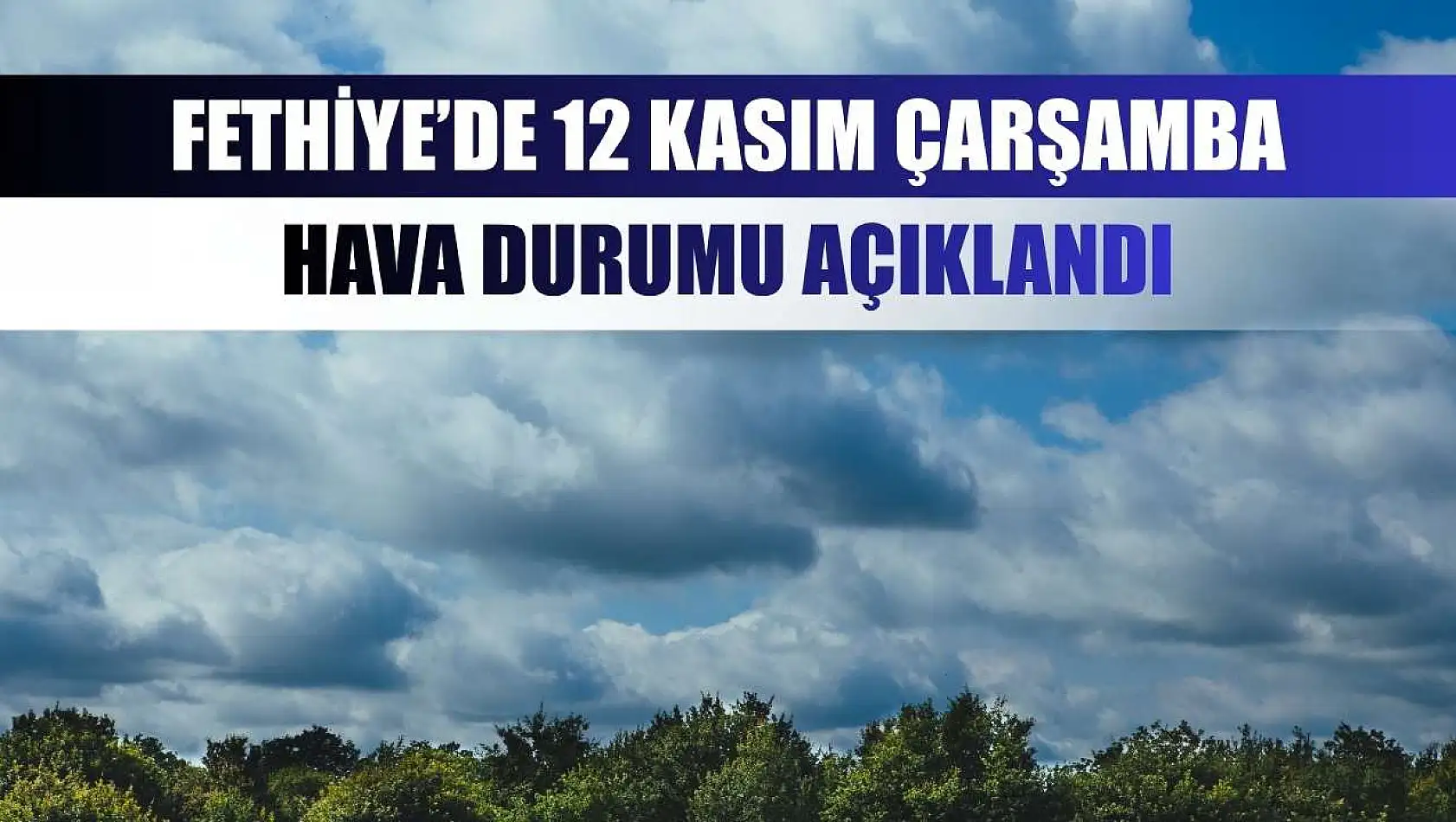 Fethiye'de 12 Kasım Çarşamba Hava Durumu Açıklandı