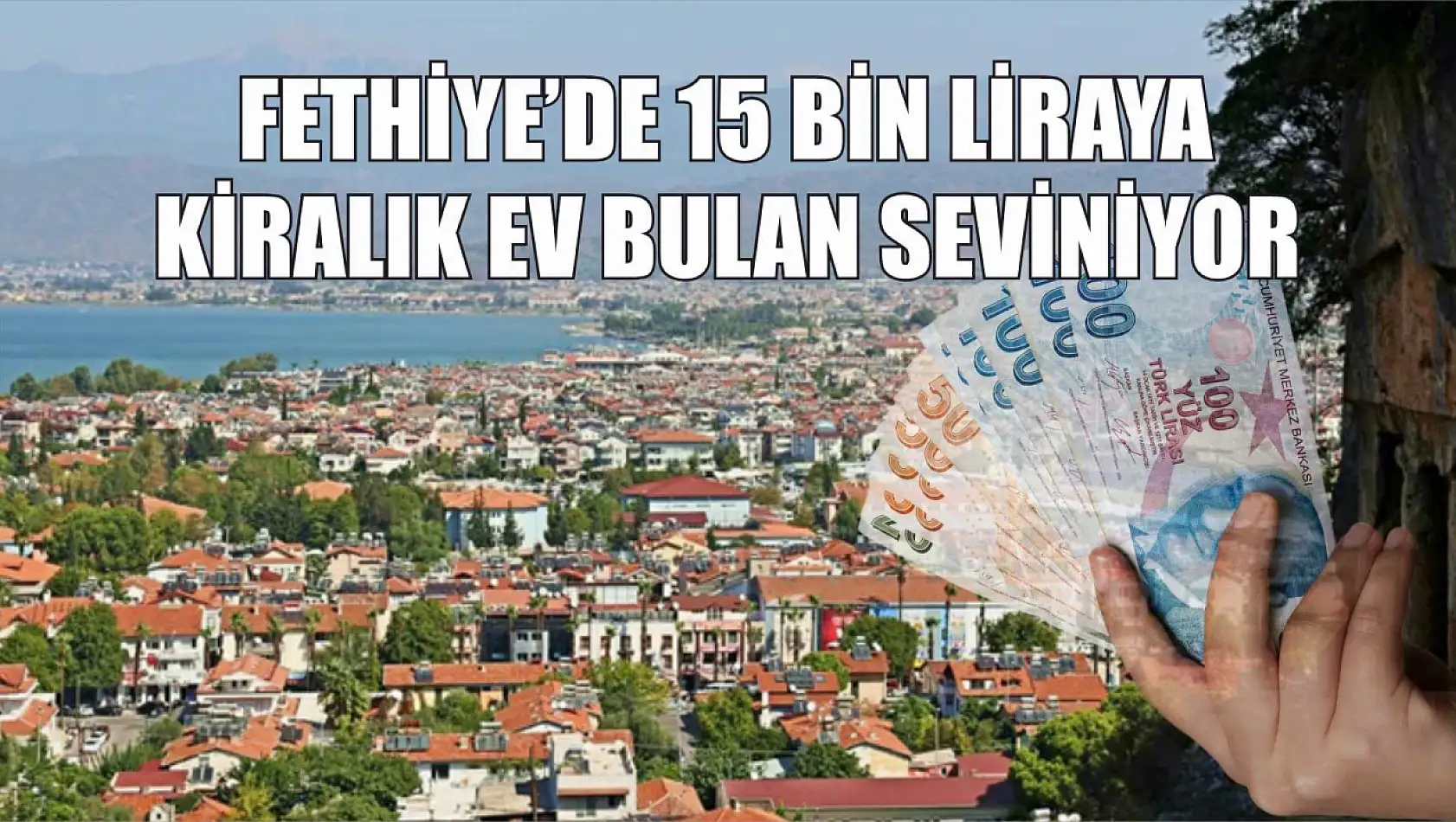 Fethiye'de 15 Bin Liraya Kiralık Ev Bulan Seviniyor