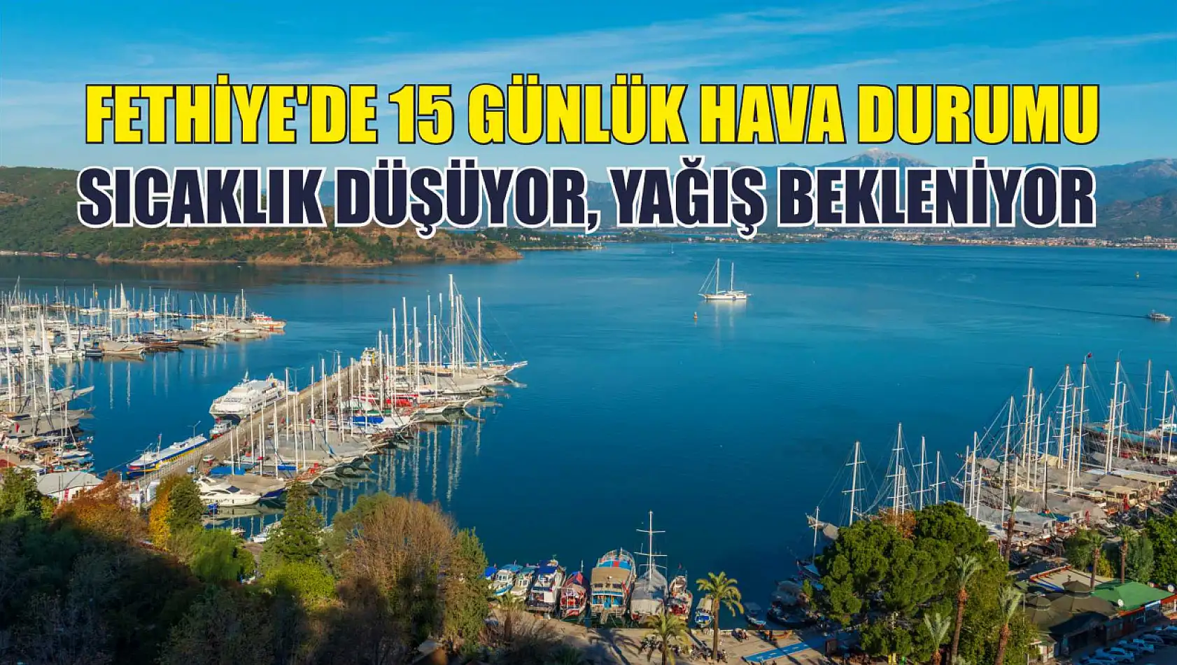 Fethiye'de 15 Günlük Hava Durumu: Sıcaklık Düşüyor, Yağış Bekleniyor