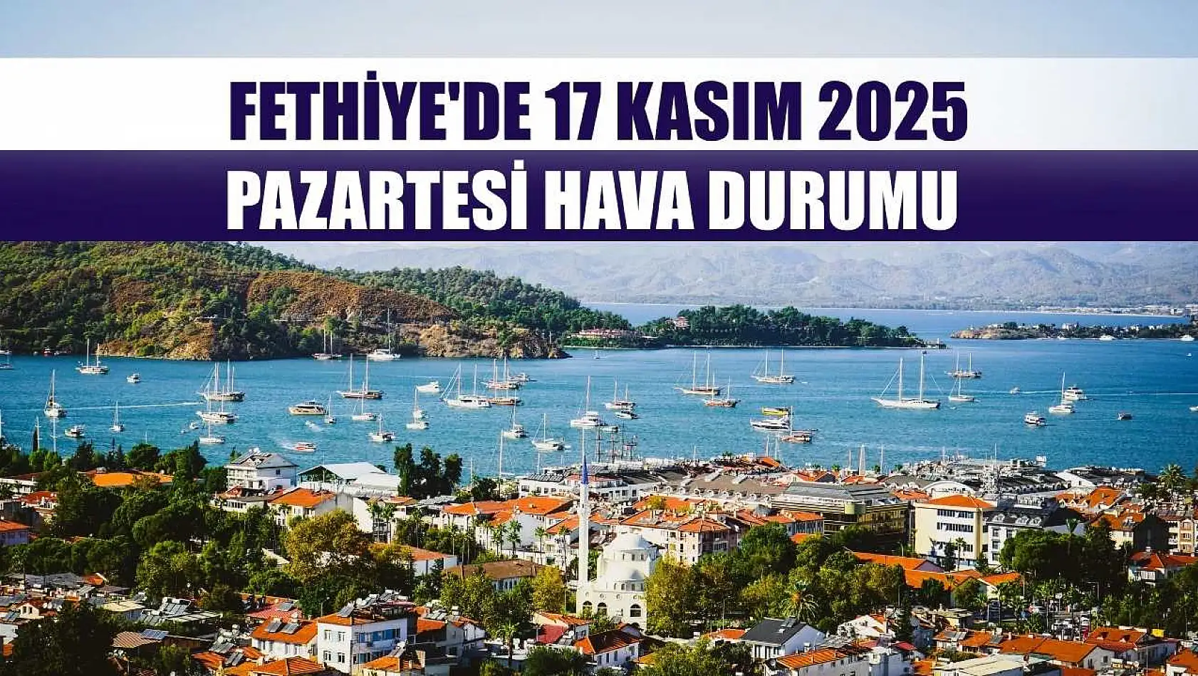 Fethiye'de 17 Kasım 2025 Pazartesi Hava Durumu