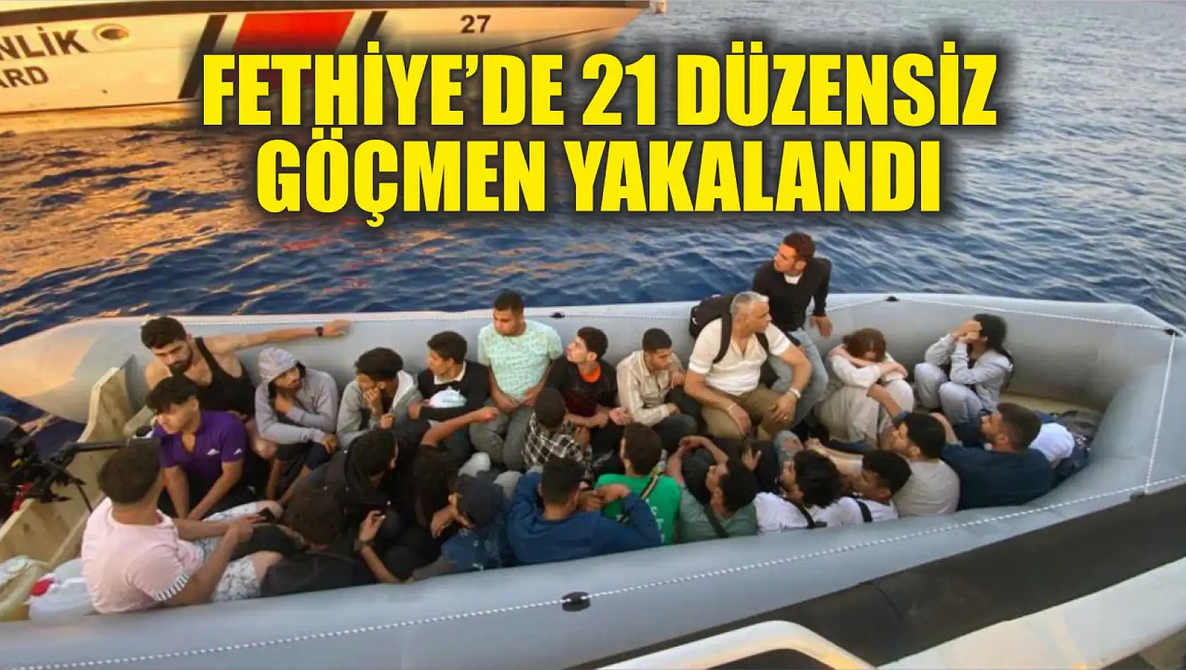 Fethiye'de 21 düzensiz göçmen yakalandı