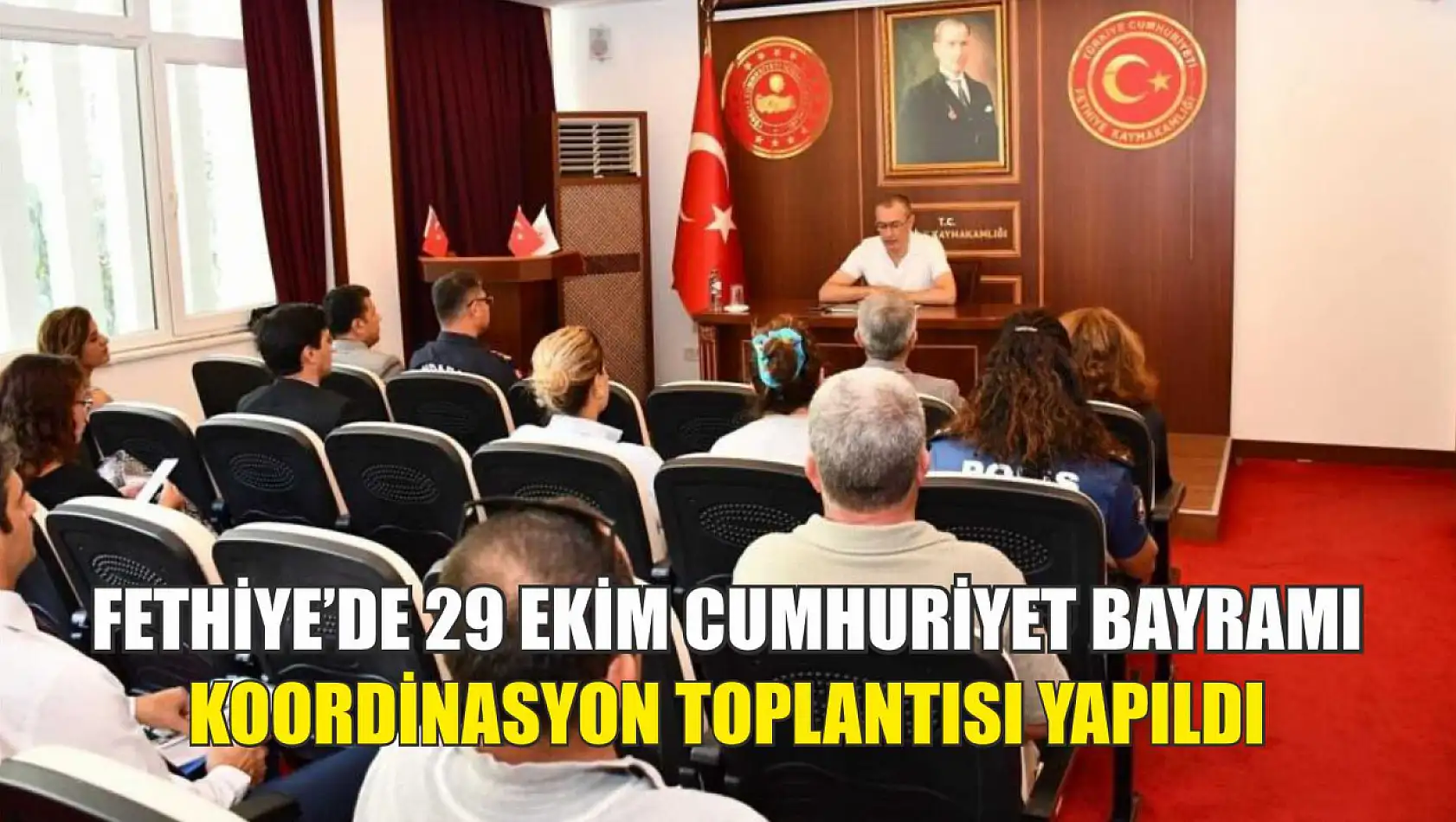 Fethiye'de 29 Ekim Cumhuriyet Bayramı Koordinasyon toplantısı yapıldı