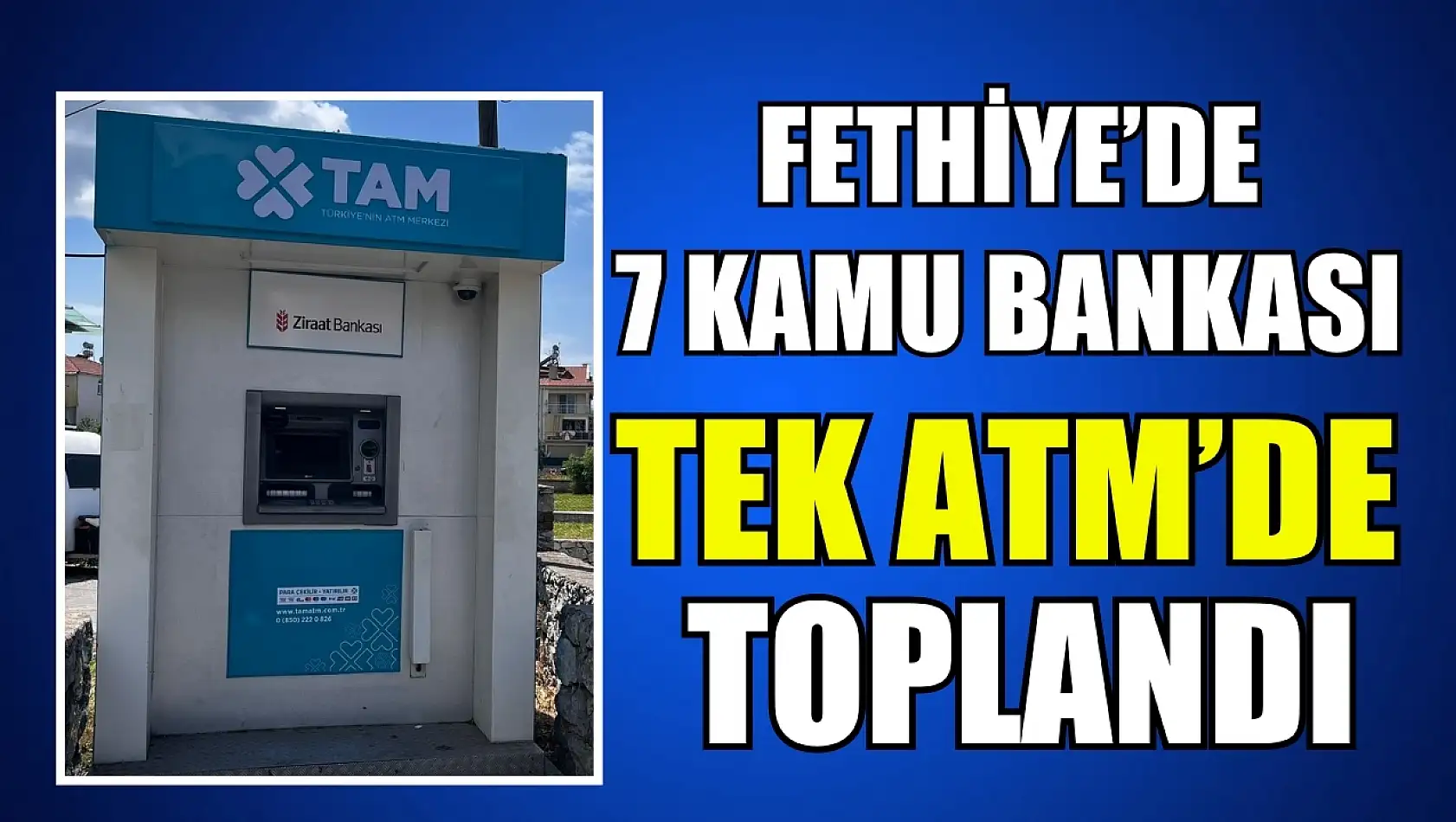 Fethiye'de 7 kamu bankası tek ATM'de toplandı: TAM ATM