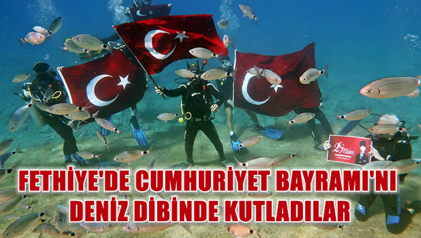 Fethiye'de Cumhuriyet Bayramı'nı deniz dibinde kutladılar