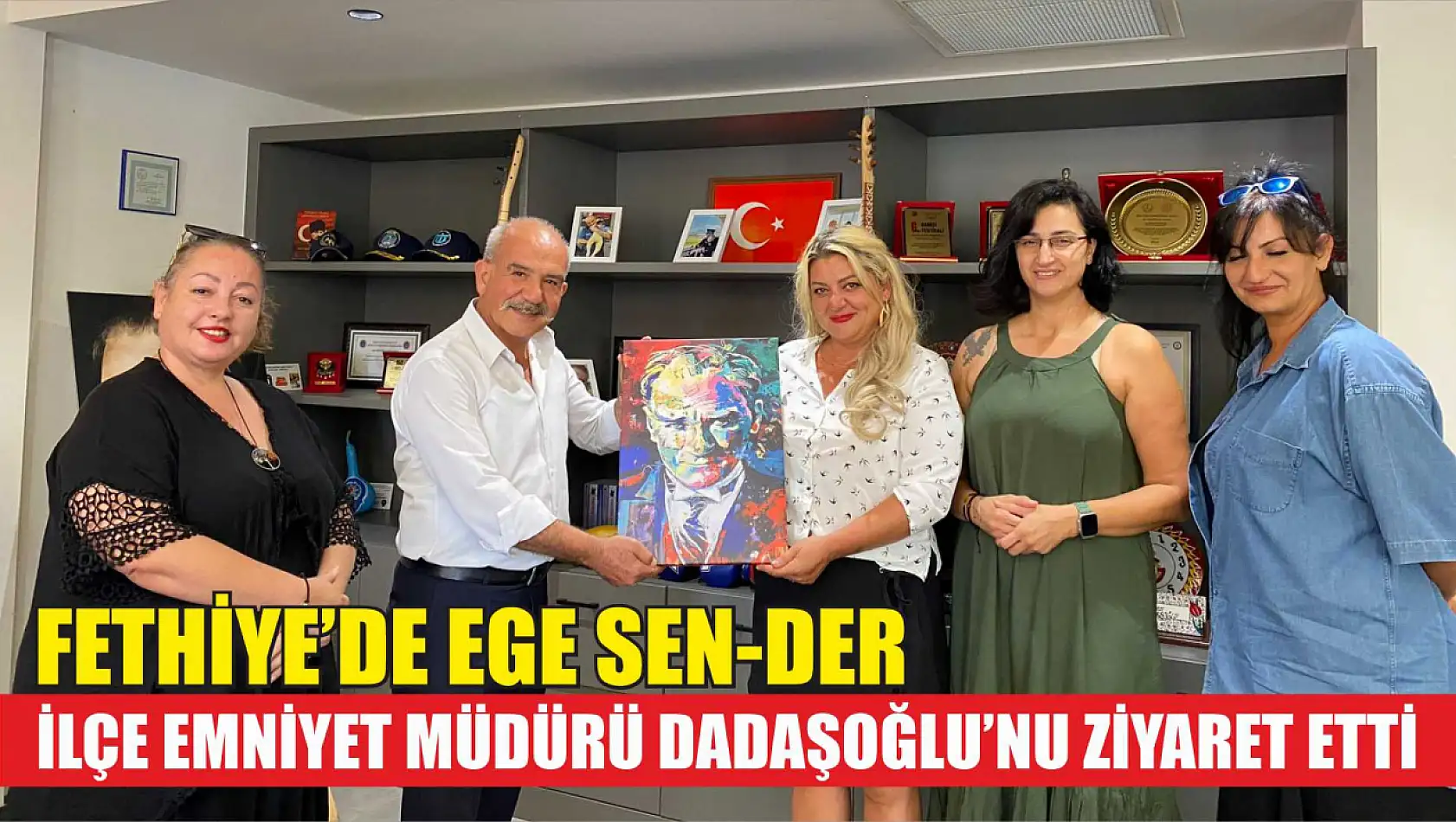 Fethiye'de EGE SEN-DER, İlçe Emniyet Müdürü Dadaşoğlu'nu ziyaret etti