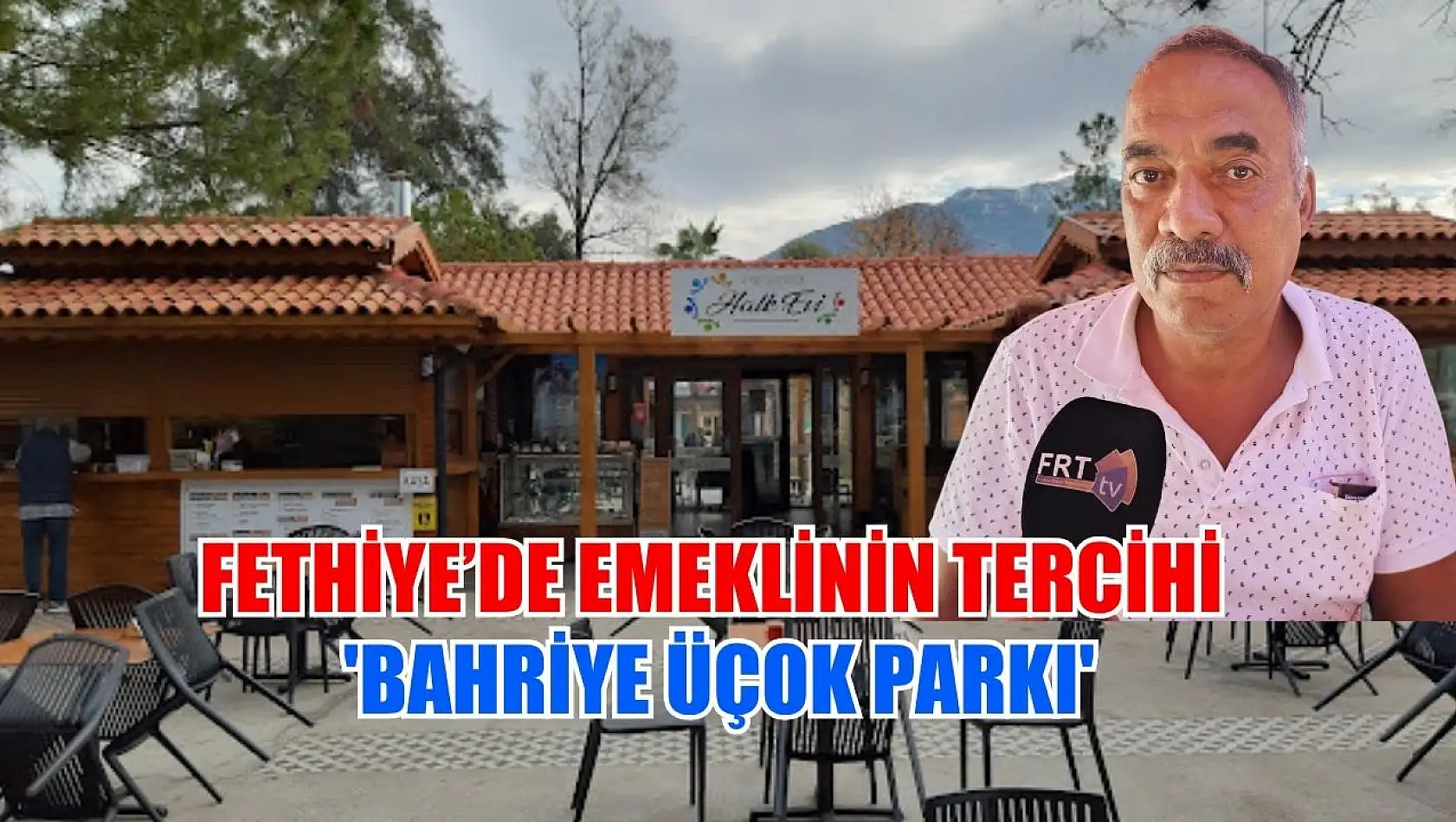 Fethiye'de Emeklinin Tercihi 'Bahriye Üçok Parkı'