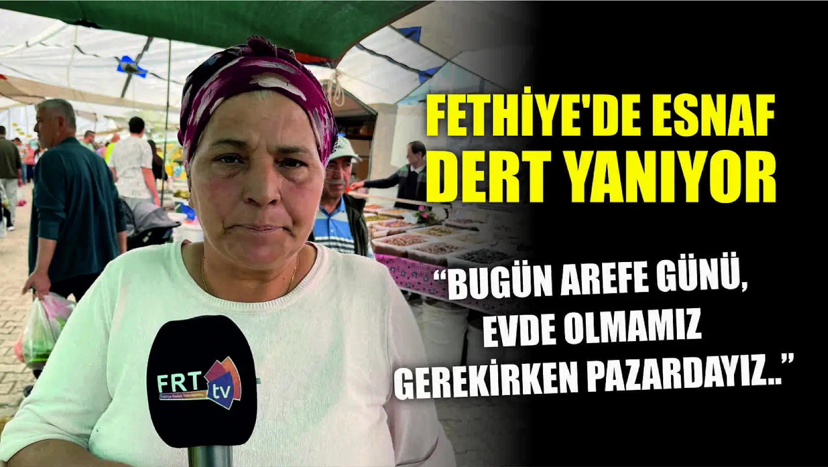 Fethiye'de esnaf dert yanıyor.. 'Bugün Arefe Günü, evde olmamız gerekirken pazardayız..'