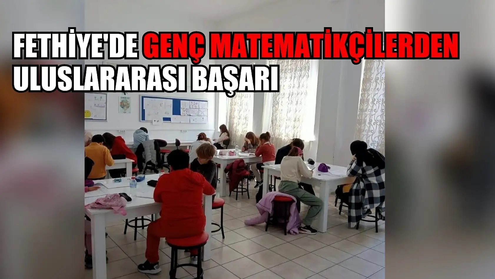 Fethiye'de genç matematikçilerden uluslararası başarı